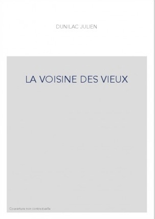Julien Dunilac - LA VOISINE DES VIEUX