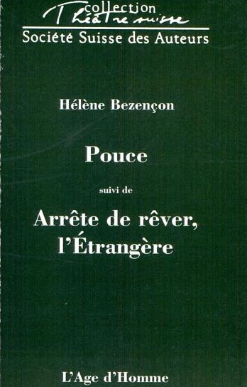 Hélène Bezençon   - Pouce, suivi de Arrête de rêver, l'Etrangère