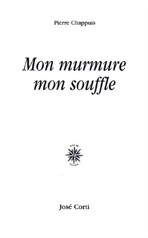 Pierre Chappuis  - Mon murmure, mon souffle