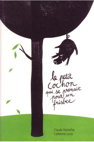 Claude Darbellay - Le petit cochon qui se prenait pour un Frisbee Claude Darbellay - Le petit cochon qui se prenait pour un Frisbee