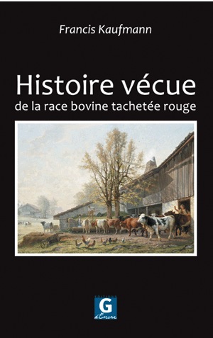 Francis Kaufmann - Histoire vécue de la race bovine tachetée rouge