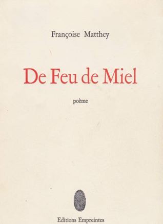 Françoise Matthey - De Feu de Miel Françoise Matthey - De Feu de Miel