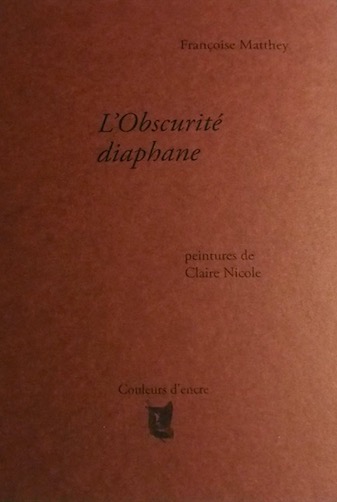 Françoise Matthey - L‘obscurité diaphane Françoise Matthey - L‘obscurité diaphane