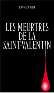 Jean-Marie Reber - Les meurtres de la Saint-Valentin