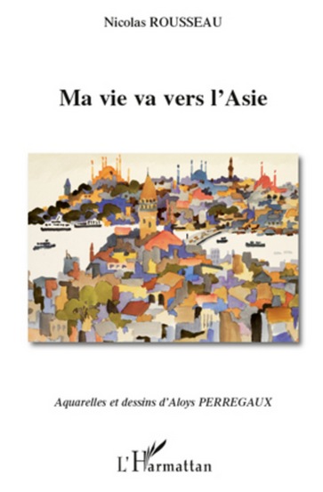 Nicolas Rousseau - Ma vie va vers l'Asie