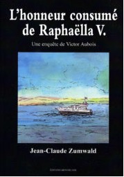 Jean-Claude Zumwald - L’honneur consumé de Raphaëlla V. Jean-Claude Zumwald - L’honneur consumé de Raphaëlla V.