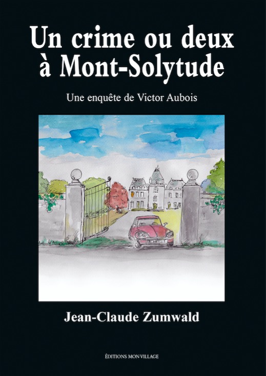 Jean-Claude Zumwald - Un crime ou deux à Mont-Solytude Jean-Claude Zumwald - Un crime ou deux à Mont-Solytude